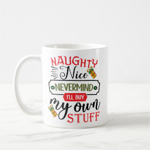 Forget Naughty Nice I'll Buy My Own Stuff Coffee Mug