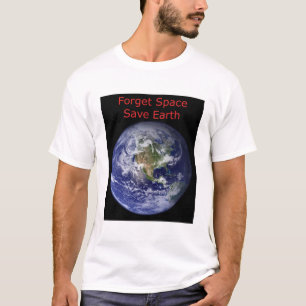 Forget Outer Space and save Earth from destruction T-Shirt