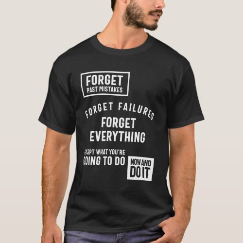 Forget Past Mistakes Except What Youre Going T_Shirt