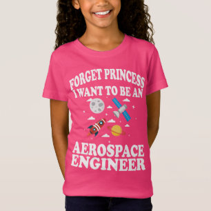 Forget Princess Aerospace Engineer Girl T-Shirt