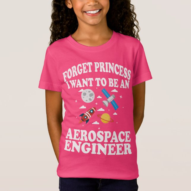 Forget Princess Aerospace Engineer Girl T-Shirt (Front)
