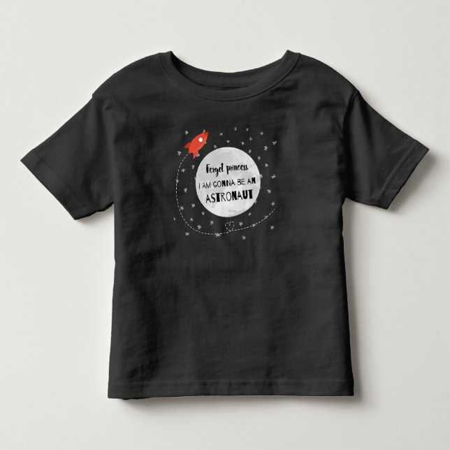 Forget princess astronaut Rakete Weltall Mond Toddler T-shirt (Front)