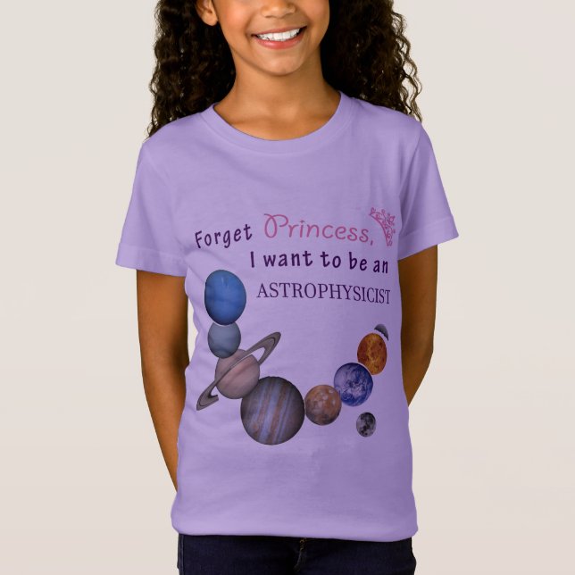 Forget Princess - Astrophysicist T-Shirt (Front)