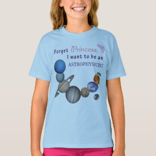 Forget Princess - Astrophysicist T-Shirt