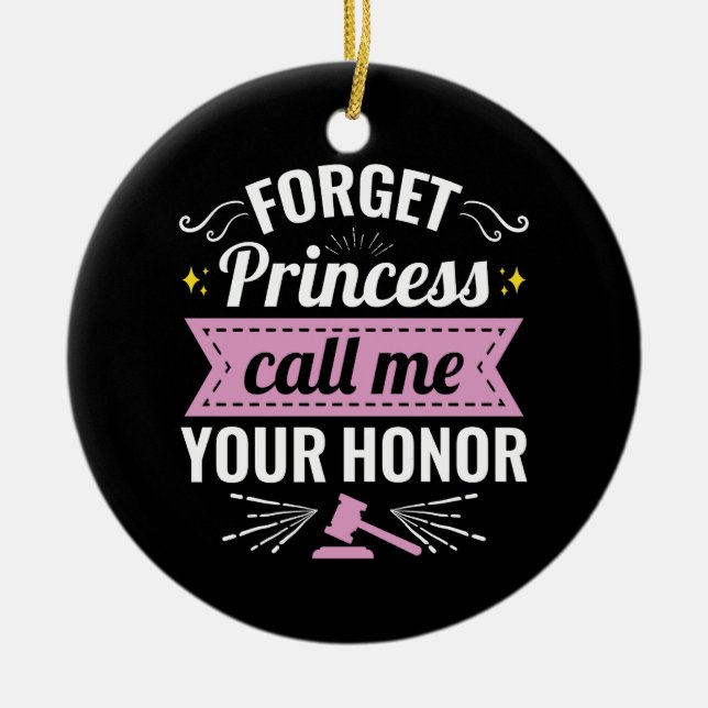 Forget Princess Call Me Your Honor Future Judge Ceramic Ornament (Front)
