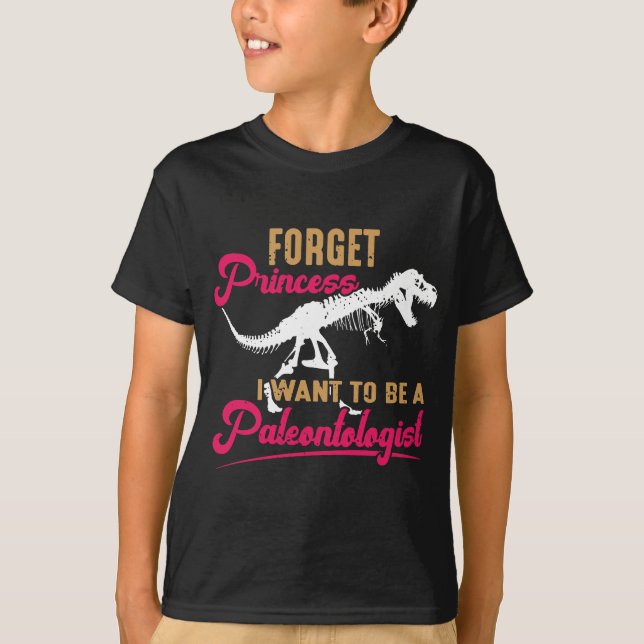 Forget Princess Dinosaur Paleontologist Dino T-Shirt (Front)