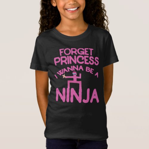 forget princess I wanna be a ninja T_Shirt