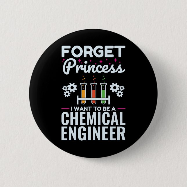 Forget Princess I Want to Be a Chemical Engineer Button (Front)