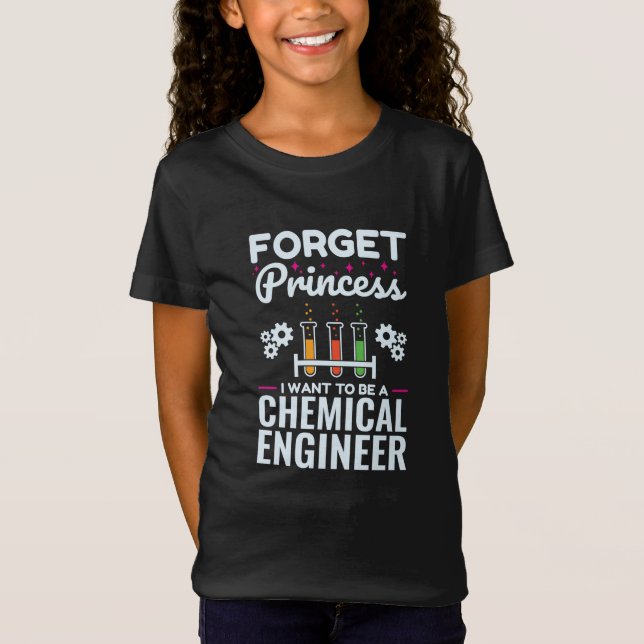 Forget Princess I Want to Be a Chemical Engineer T-Shirt (Front)