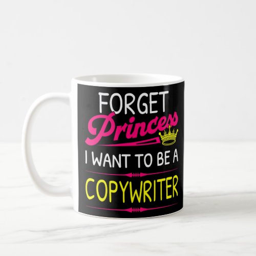 Forget Princess I Want To Be A Copywriter    Coffee Mug