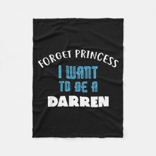 Forget Princess I Want To Be A Darren Name Fleece Blanket