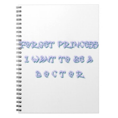 Forget Princess I Want To Be a Doctor Notebook