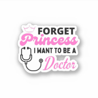 forget princess i want to be a doctor sticker