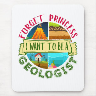 Forget Princess I Want to Be a Geologist Geology Mouse Pad