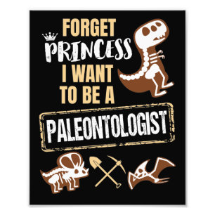 Forget Princess I Want to Be a Paleontologist Photo Print