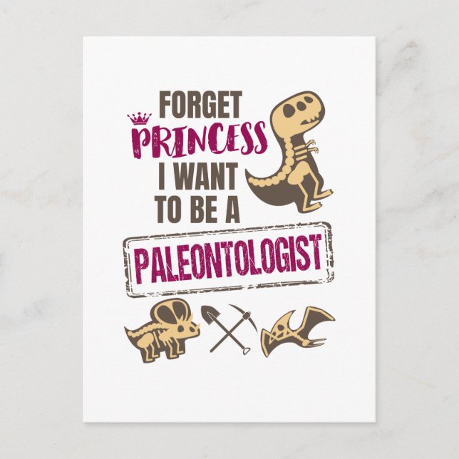Forget Princess I Want to Be A Paleontologist Postcard (Front)