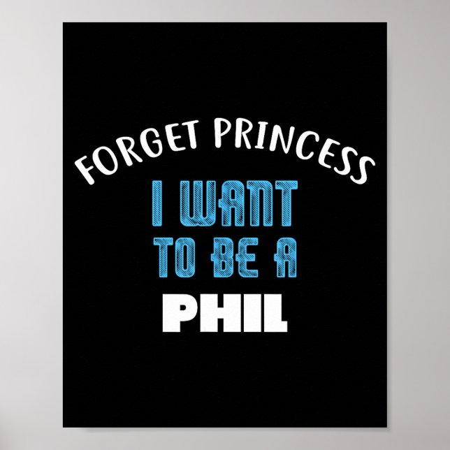 Forget Princess I Want To Be A Phil Name  Poster (Front)