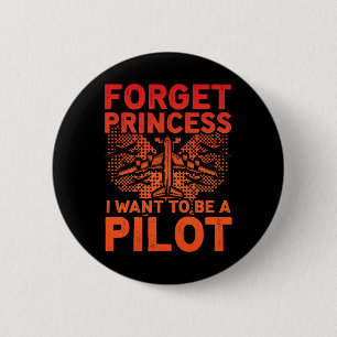 Forget Princess I Want To Be A Pilot Airplane Wome Button