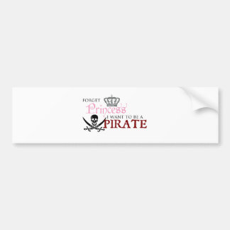 "Forget Princess, I Want to be a Pirate" Bumper Sticker