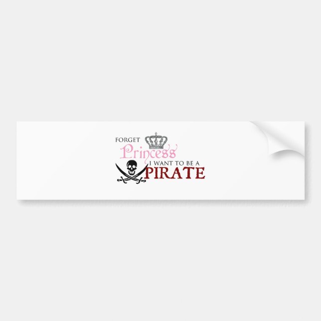 "Forget Princess, I Want to be a Pirate" Bumper Sticker (Front)