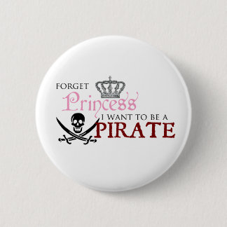 "Forget Princess, I Want to be a Pirate" Button