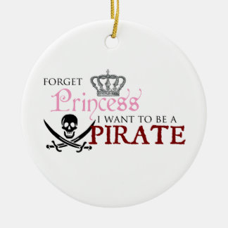 "Forget Princess, I Want to be a Pirate" Ceramic Ornament