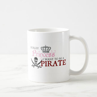"Forget Princess, I Want to be a Pirate" Coffee Mug