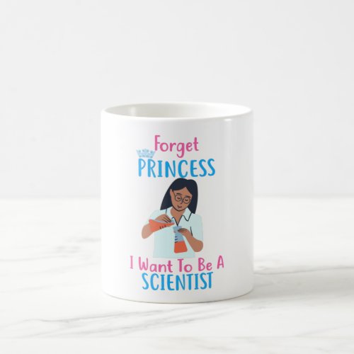 Forget Princess I Want To Be A Scientist Coffee Mug