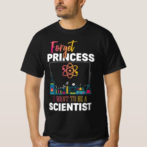 Forget Princess I Want To Be A Scientist Science G T_Shirt