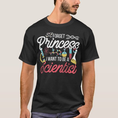 Forget Princess I Want To Be A Scientist Science T_Shirt