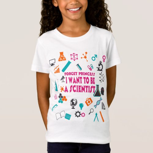 Forget Princess I Want To Be A Scientist T_Shirt