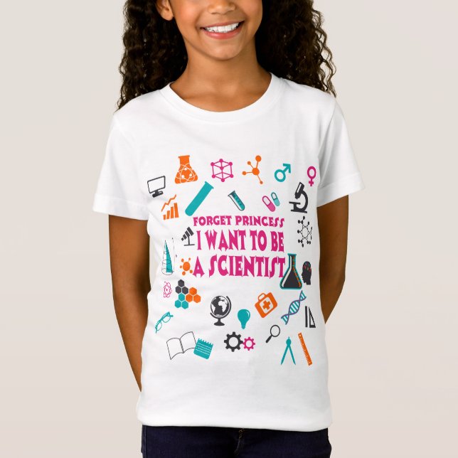 Forget Princess I Want To Be A Scientist T-Shirt (Front)