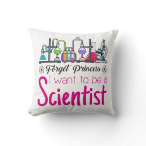 Forget Princess I Want to be A Scientist Throw Pillow