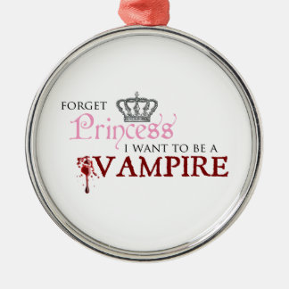 "Forget Princess, I Want to Be A Vampire" Metal Ornament