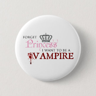 "Forget Princess, I Want to Be A Vampire" Pinback Button