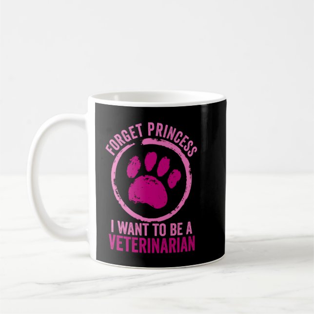 Forget Princess I Want To Be A Veterinarian Coffee Mug (Left)