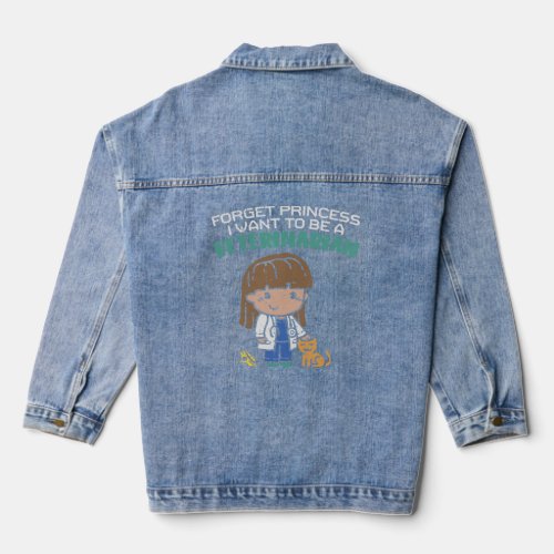Forget Princess I Want To Be A Veterinarian   Vet  Denim Jacket
