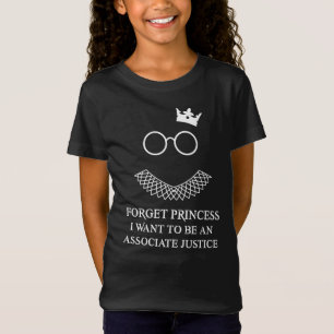 Forget Princess I want To Be An Associate Justice T-Shirt