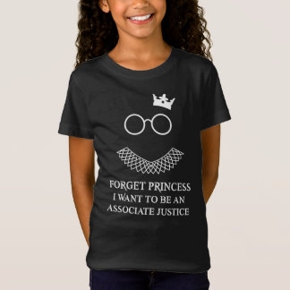 Forget Princess I want To Be An Associate Justice T-Shirt