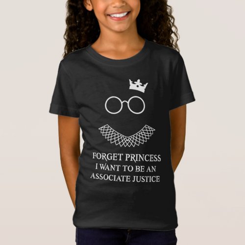 Forget Princess I want To Be An Associate Justice T_Shirt