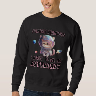 Forget Princess I Want To Be An Astronaut Cute Cat Sweatshirt