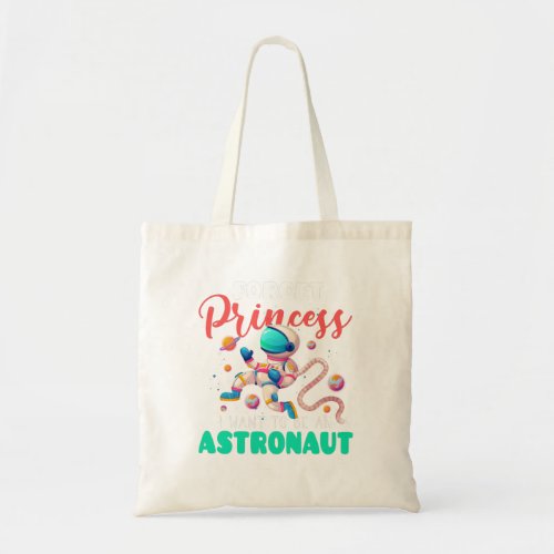 Forget Princess I Want To Be An Astronaut Space Tote Bag