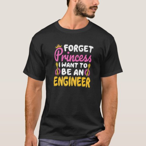 Forget Princess I Want To Be An Engineer  Future E T_Shirt