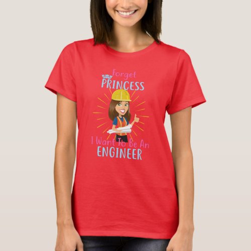 Forget Princess I Want To Be An Engineer T_Shirt