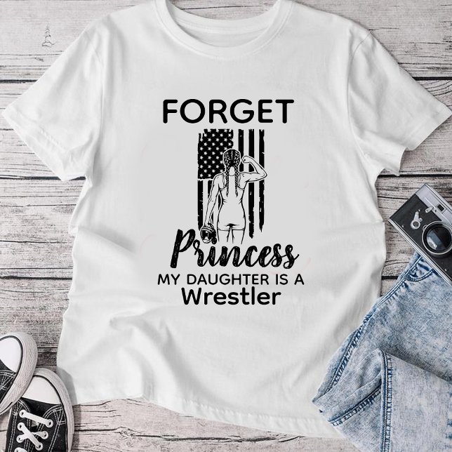 Forget Princess My Daughter Is A Wrestler T-Shirt (Creator Uploaded)