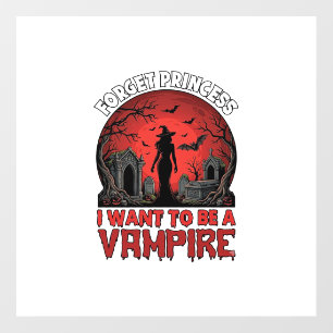 Forget Princess Want Be Vampire Halloween_1 Floor Decals