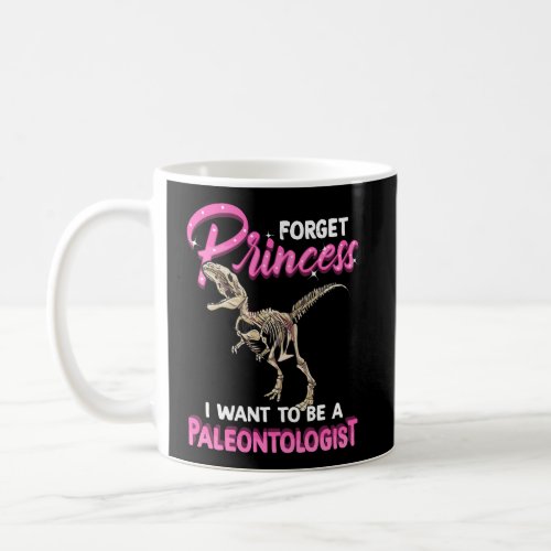 Forget Princess Want To Be A Paleontologist Dino L Coffee Mug