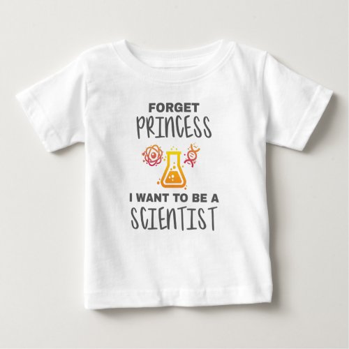 Forget Princess Want To Be Young Scientist Baby T_Shirt