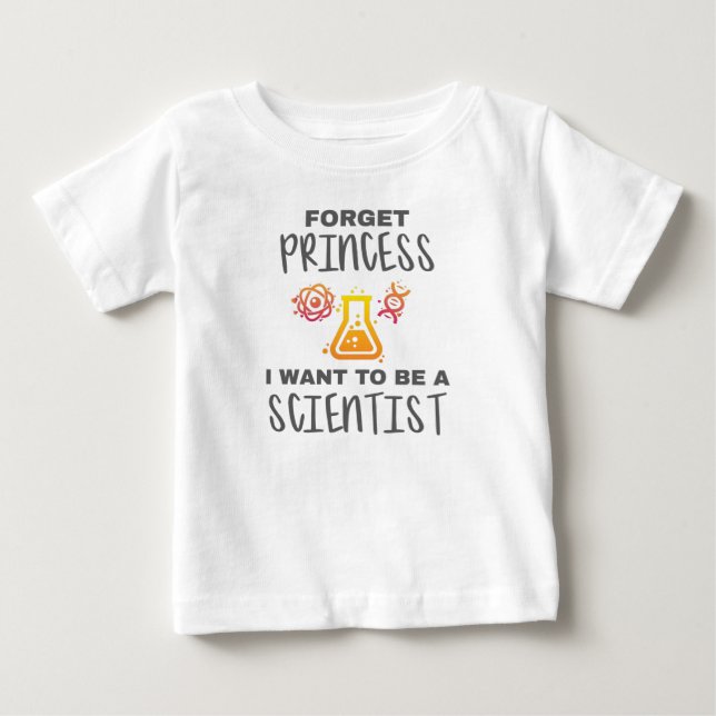 Forget Princess Want To Be Young Scientist Baby T-Shirt (Front)
