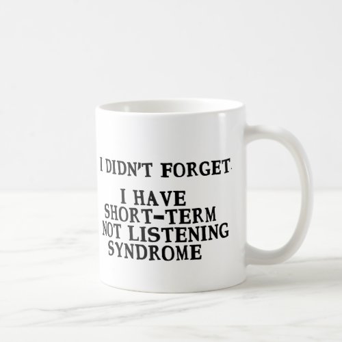  Forget Short Term Not Listening Syndrome Mug